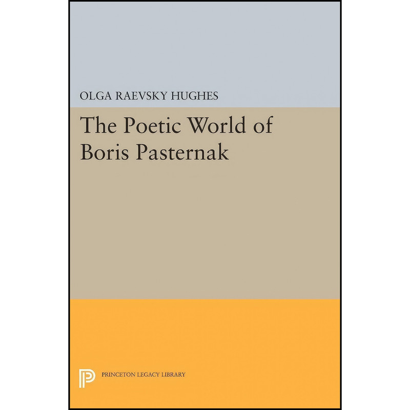 کتاب The Poetic World of Boris Pasternak اثر جمعي از نويسندگان انتشارات Princeton University Press کتاب The Poetic World of Boris Pasternak اثر جمعي از نويسندگان انتشارات Princeton University Press