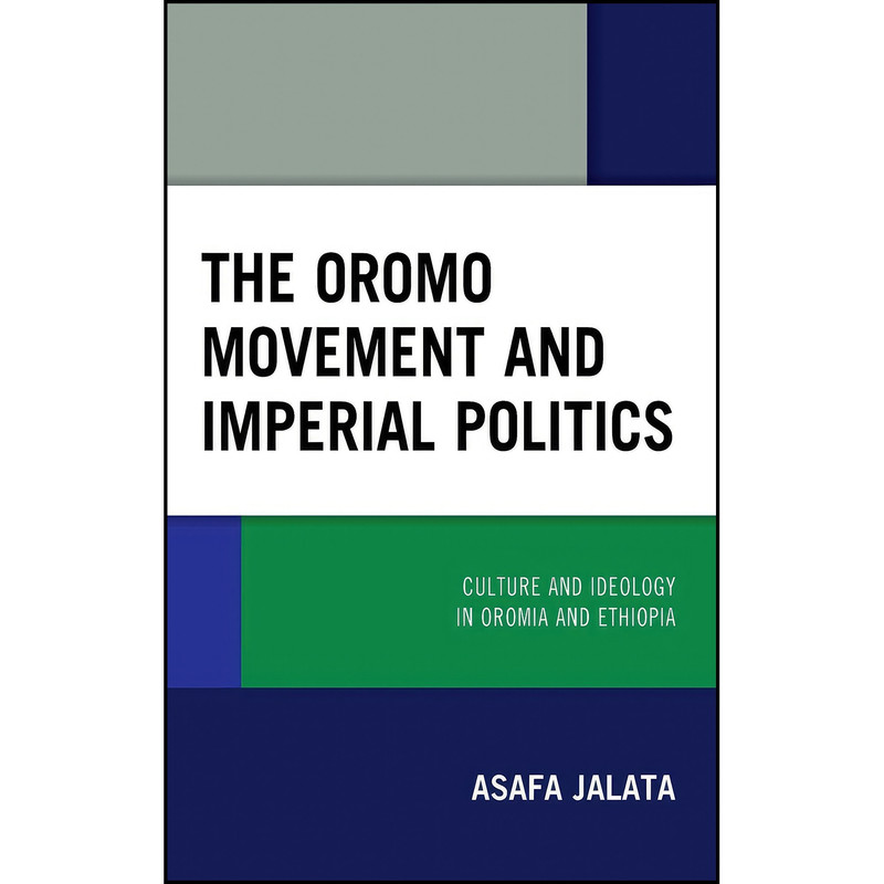 کتاب The Oromo Movement and Imperial Politics اثر جمعي از نويسندگان انتشارات Lexington Books کتاب The Oromo Movement and Imperial Politics اثر جمعي از نويسندگان انتشارات Lexington Books