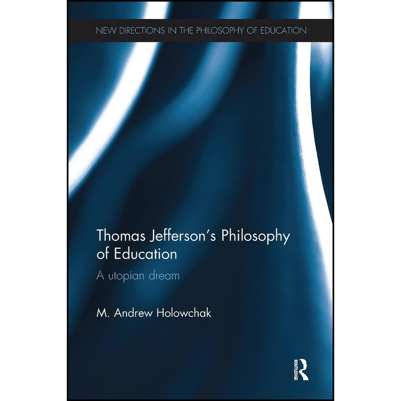کتاب Thomas Jefferson's Philosophy of Education اثر Mark Holowchak and Mark Holowchak انتشارات تازه ها کتاب Thomas Jefferson's Philosophy of Education اثر Mark Holowchak and Mark Holowchak انتشارات تازه ها