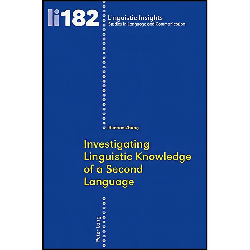 کتاب Investigating Linguistic Knowledge of a Second Language اثر Runhan Zhang انتشارات Peter Lang AG, Internationaler Verlag der Wissenschaften کتاب Investigating Linguistic Knowledge of a Second Language اثر Runhan Zhang انتشارات Peter Lang AG, Internationaler Verlag der Wissenschaften