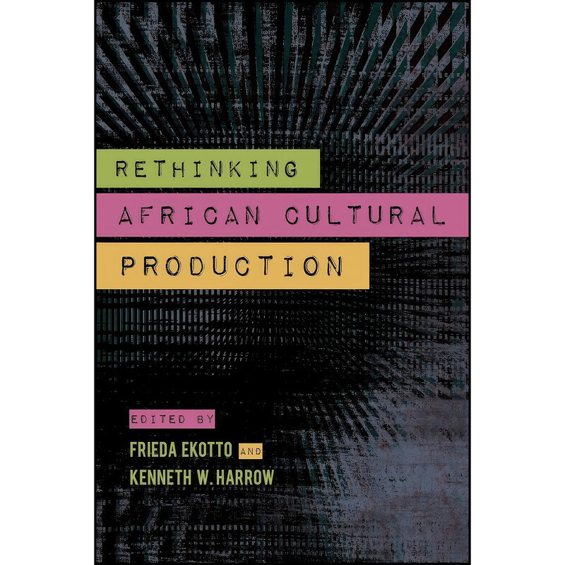 کتاب Rethinking African Cultural Production اثر جمعي از نويسندگان انتشارات Indiana University Press کتاب Rethinking African Cultural Production اثر جمعي از نويسندگان انتشارات Indiana University Press