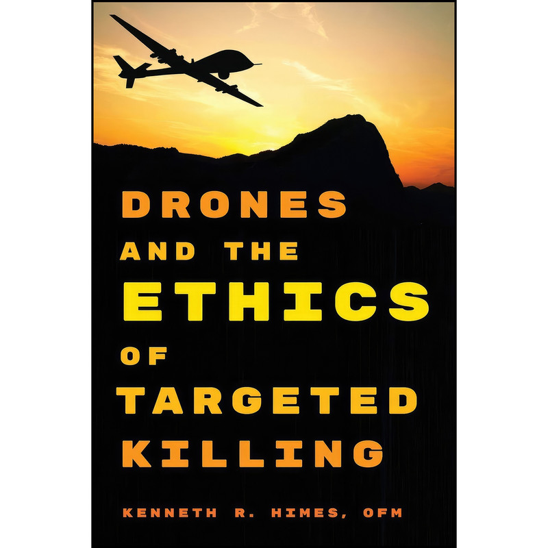 کتاب Drones and the Ethics of Targeted Killing اثر Kenneth R. Himes OFM انتشارات Rowman & Littlefield Publishers کتاب Drones and the Ethics of Targeted Killing اثر Kenneth R. Himes OFM انتشارات Rowman & Littlefield Publishers