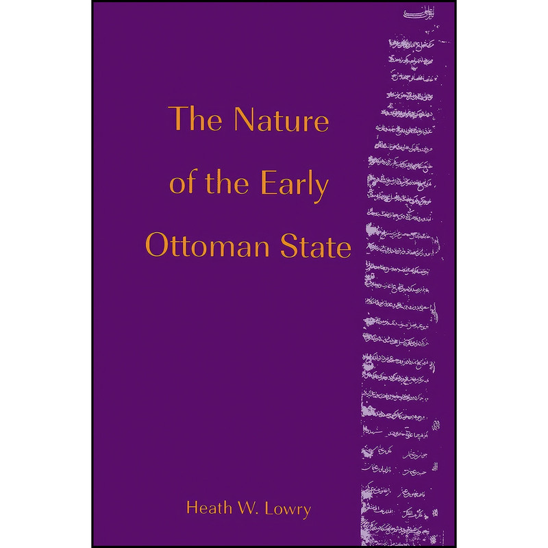 کتاب The Nature of the Early Ottoman State اثر Heath W. Lowry انتشارات State University of New York Press کتاب The Nature of the Early Ottoman State اثر Heath W. Lowry انتشارات State University of New York Press