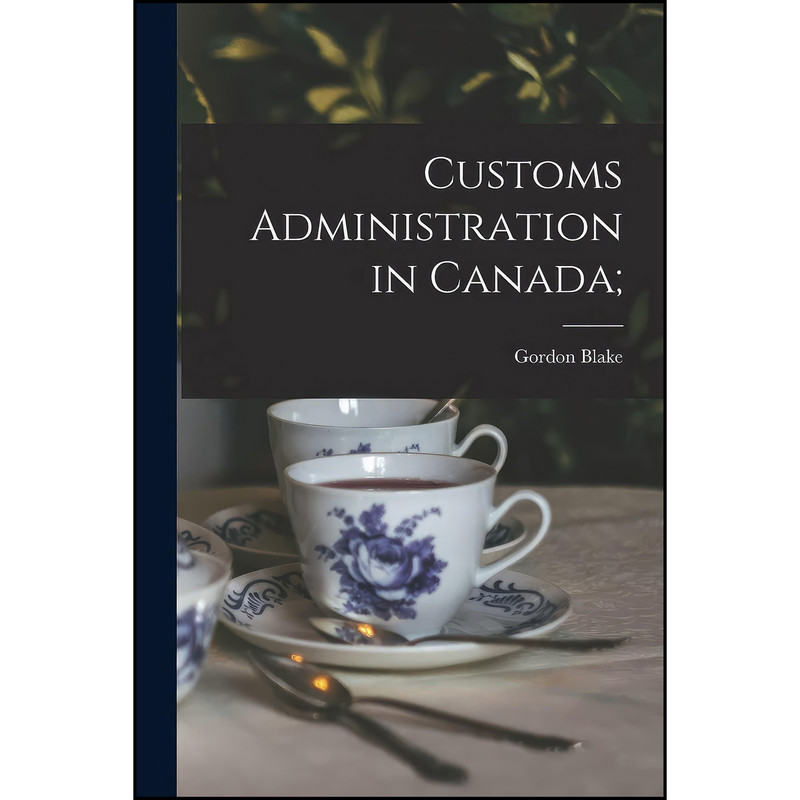 کتاب Customs Administration in Canada; اثر Gordon Blake انتشارات Hassell Street Press کتاب Customs Administration in Canada; اثر Gordon Blake انتشارات Hassell Street Press
