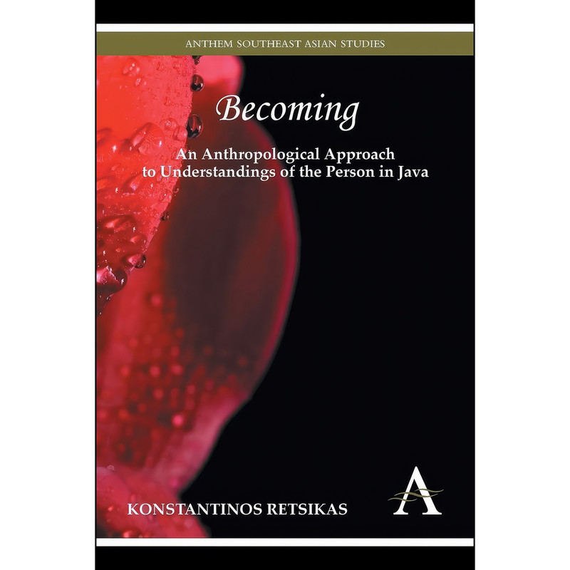 کتاب Becoming – An Anthropological Approach to Understandings of the Person in Java اثر Konstantinos Retsikas انتشارات Anthem Press کتاب Becoming – An Anthropological Approach to Understandings of the Person in Java اثر Konstantinos Retsikas انتشارات Anthem Press