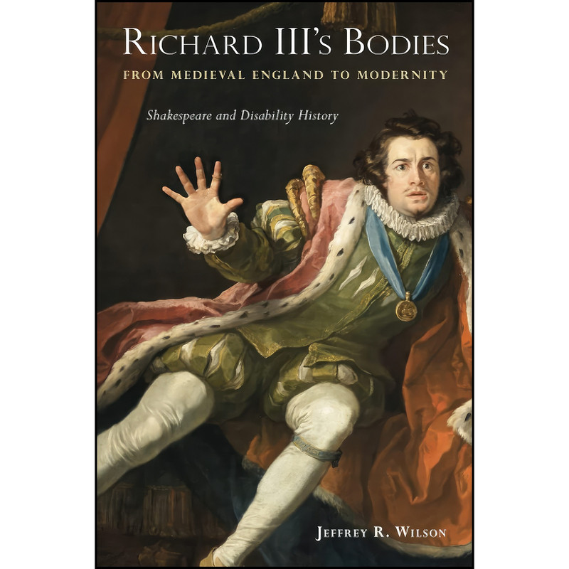 کتاب Richard IIIs Bodies from Medieval England to Modernity اثر Jeffrey R. Wilson انتشارات تازه ها کتاب Richard IIIs Bodies from Medieval England to Modernity اثر Jeffrey R. Wilson انتشارات تازه ها