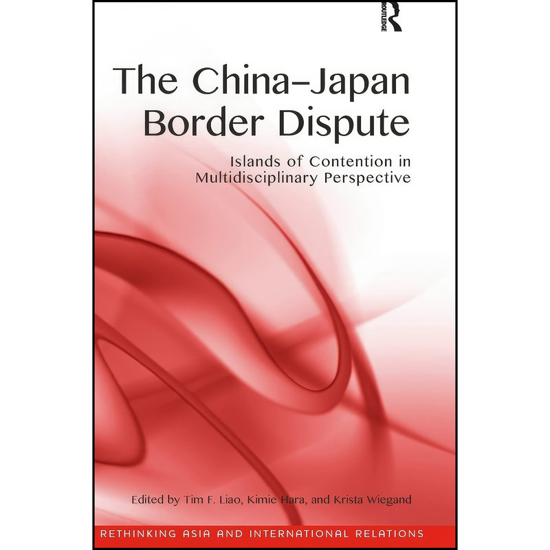 کتاب The China-Japan Border Dispute اثر جمعي از نويسندگان انتشارات Routledge کتاب The China-Japan Border Dispute اثر جمعي از نويسندگان انتشارات Routledge