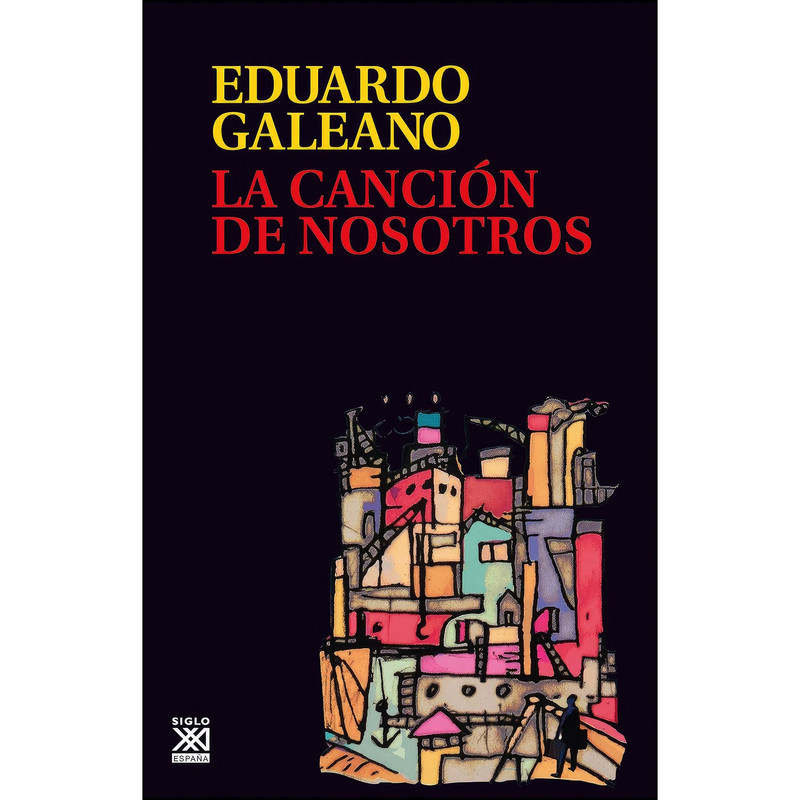 کتاب La cancion de nosotros اثر Eduardo Galeano انتشارات Siglo XXI de Espana Editores, S.A. کتاب La cancion de nosotros اثر Eduardo Galeano انتشارات Siglo XXI de Espana Editores, S.A.