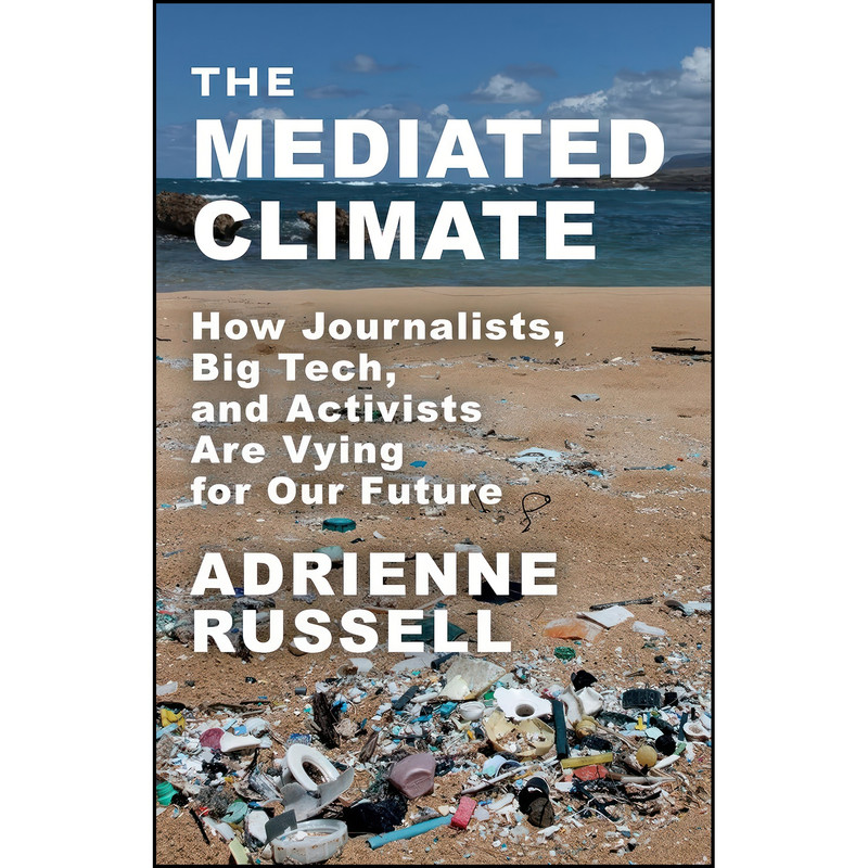 کتاب The Mediated Climate اثر Adrienne Russell انتشارات Columbia University Press کتاب The Mediated Climate اثر Adrienne Russell انتشارات Columbia University Press