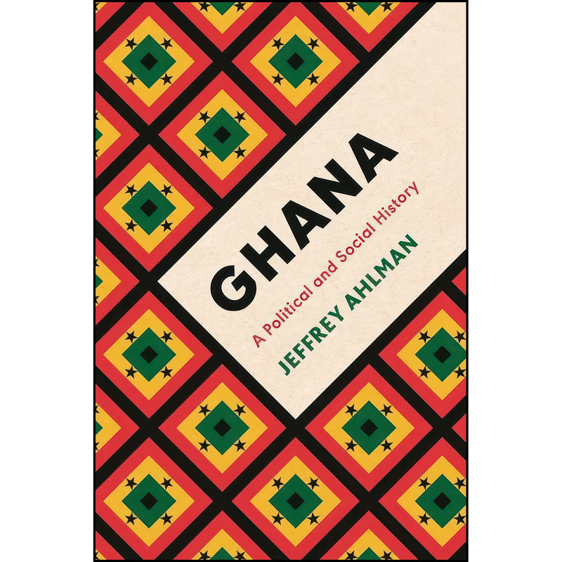 کتاب Ghana اثر Jeffrey S. Ahlman انتشارات Zed Books کتاب Ghana اثر Jeffrey S. Ahlman انتشارات Zed Books