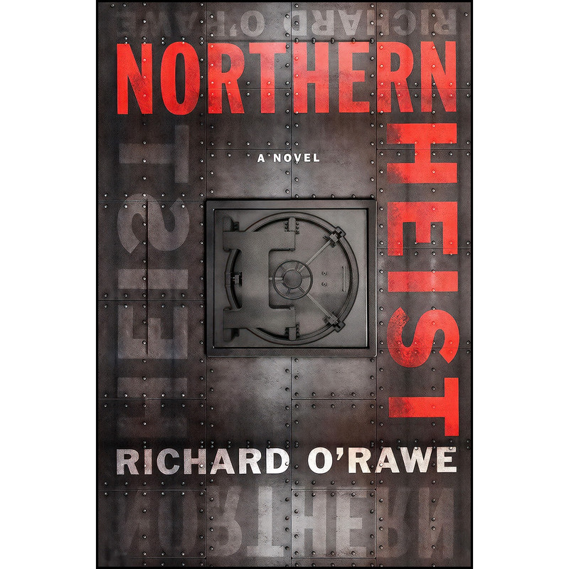 کتاب Northern Heist اثر Richard O Rawe انتشارات Melville House کتاب Northern Heist اثر Richard O Rawe انتشارات Melville House