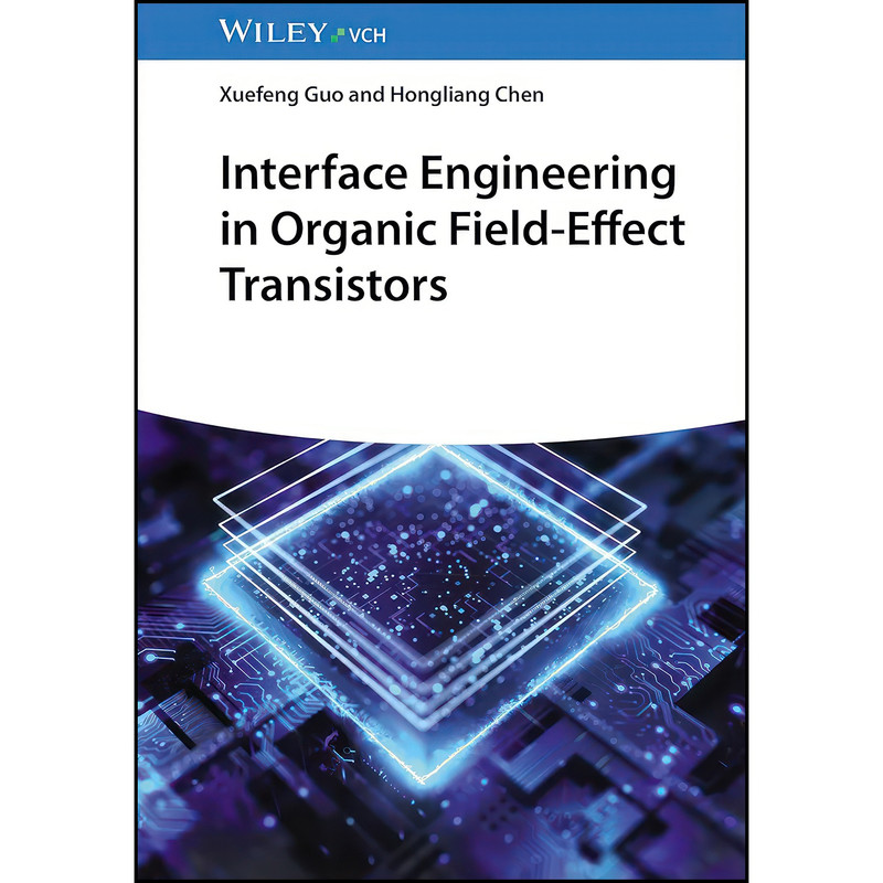 کتاب Interface Engineering in Organic Field-Effect Transistors اثر Xuefeng Guo and Hongliang Chen انتشارات Wiley-VCH کتاب Interface Engineering in Organic Field-Effect Transistors اثر Xuefeng Guo and Hongliang Chen انتشارات Wiley-VCH