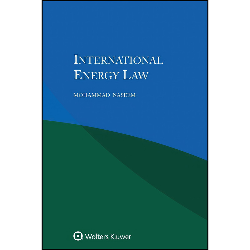 کتاب International Energy Law اثر Muhammad Naseem انتشارات Wolters Kluwer کتاب International Energy Law اثر Muhammad Naseem انتشارات Wolters Kluwer