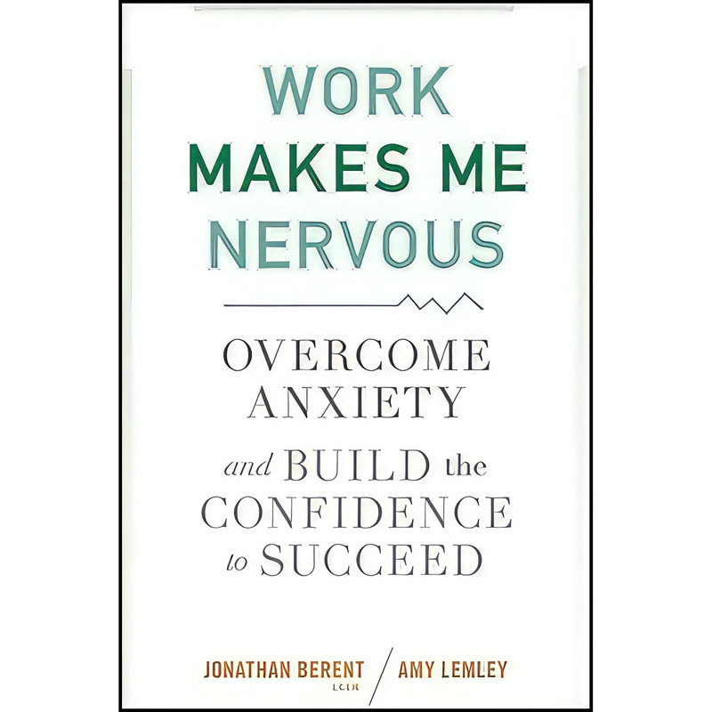 کتاب Work Makes Me Nervous اثر Jonathan Berent انتشارات Wiley کتاب Work Makes Me Nervous اثر Jonathan Berent انتشارات Wiley