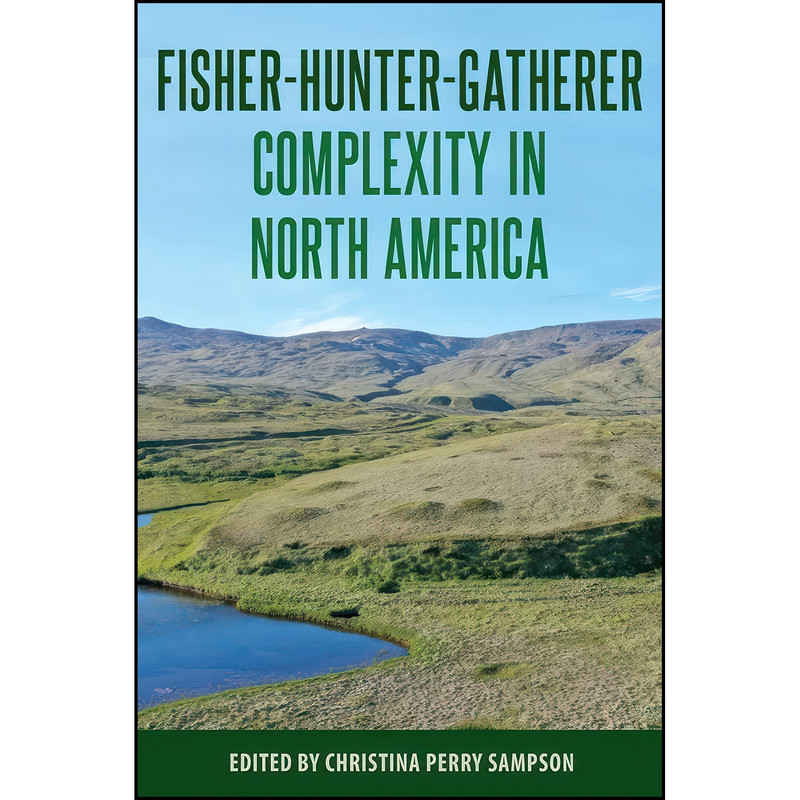 کتاب Fisher-Hunter-Gatherer Complexity in North America اثر Christina Perry Perry Sampson انتشارات University Press of Florida کتاب Fisher-Hunter-Gatherer Complexity in North America اثر Christina Perry Perry Sampson انتشارات University Press of Florida