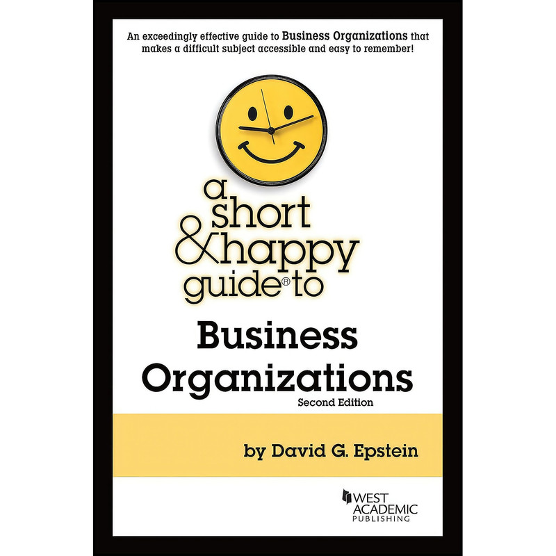 کتاب A Short & Happy Guide to Business Organizations اثر David G. Epstein انتشارات West Academic Publishing کتاب A Short & Happy Guide to Business Organizations اثر David G. Epstein انتشارات West Academic Publishing