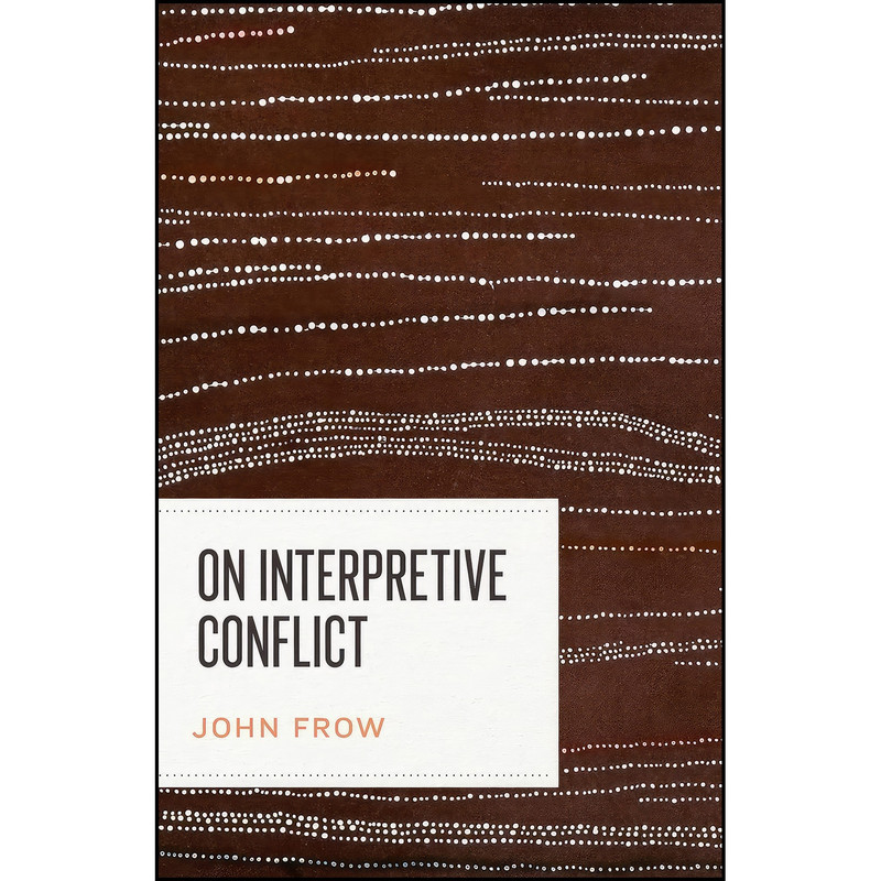 کتاب On Interpretive Conflict اثر John Frow انتشارات تازه ها کتاب On Interpretive Conflict اثر John Frow انتشارات تازه ها