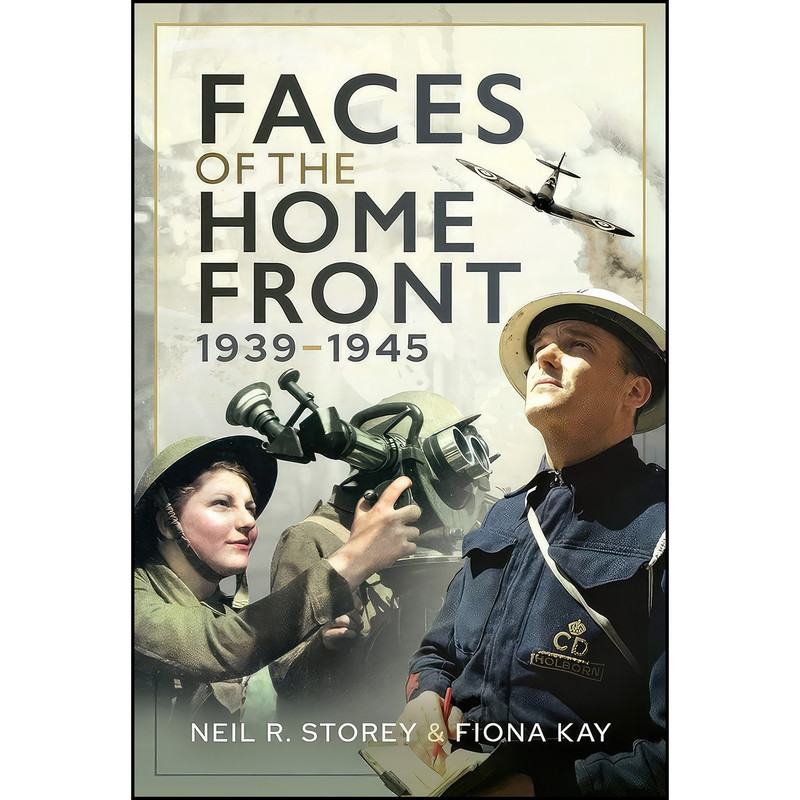 کتاب Faces of the Home Front, 1939–1945 اثر جمعي از نويسندگان انتشارات Pen and Sword History کتاب Faces of the Home Front, 1939–1945 اثر جمعي از نويسندگان انتشارات Pen and Sword History