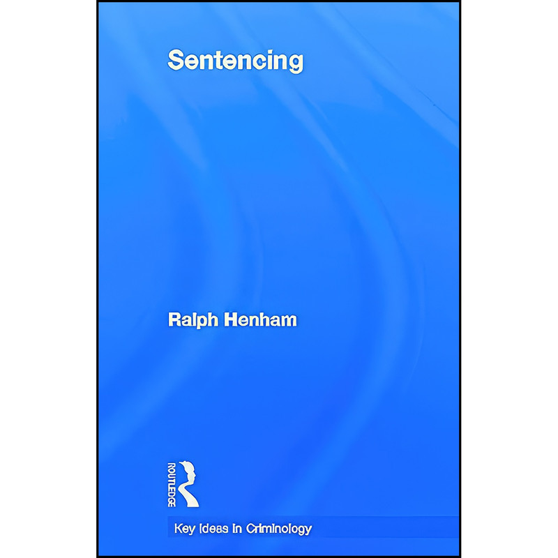 کتاب Sentencing اثر Ralph J. Henham انتشارات Routledge کتاب Sentencing اثر Ralph J. Henham انتشارات Routledge