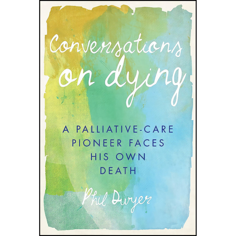 کتاب Conversations on Dying اثر Phil Dwyer انتشارات Dundurn Press کتاب Conversations on Dying اثر Phil Dwyer انتشارات Dundurn Press