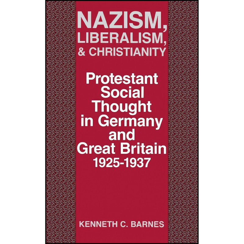 کتاب Nazism, Liberalism, and Christianity اثر Kenneth C. Barnes انتشارات University Press of Kentucky کتاب Nazism, Liberalism, and Christianity اثر Kenneth C. Barnes انتشارات University Press of Kentucky