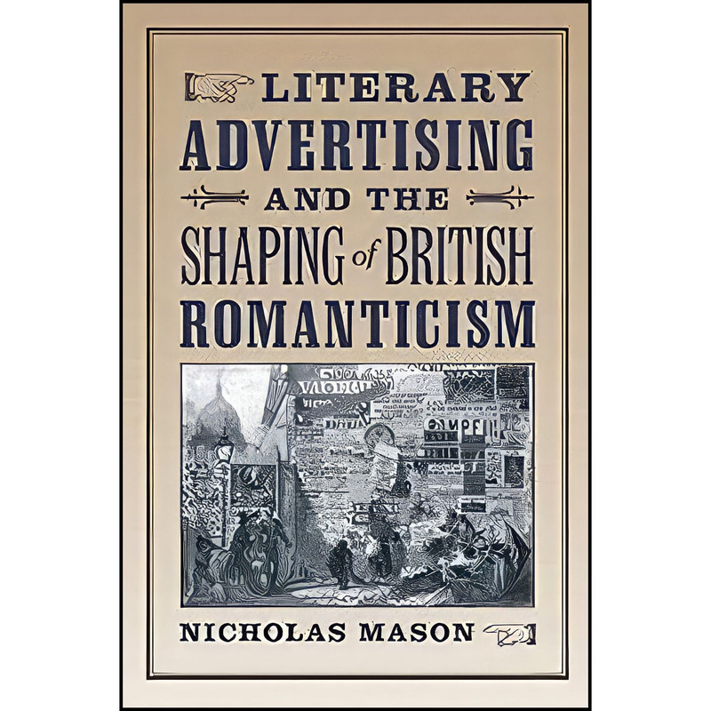 کتاب Literary Advertising and the Shaping of British Romanticism اثر Nicholas Mason انتشارات Johns Hopkins University Press کتاب Literary Advertising and the Shaping of British Romanticism اثر Nicholas Mason انتشارات Johns Hopkins University Press