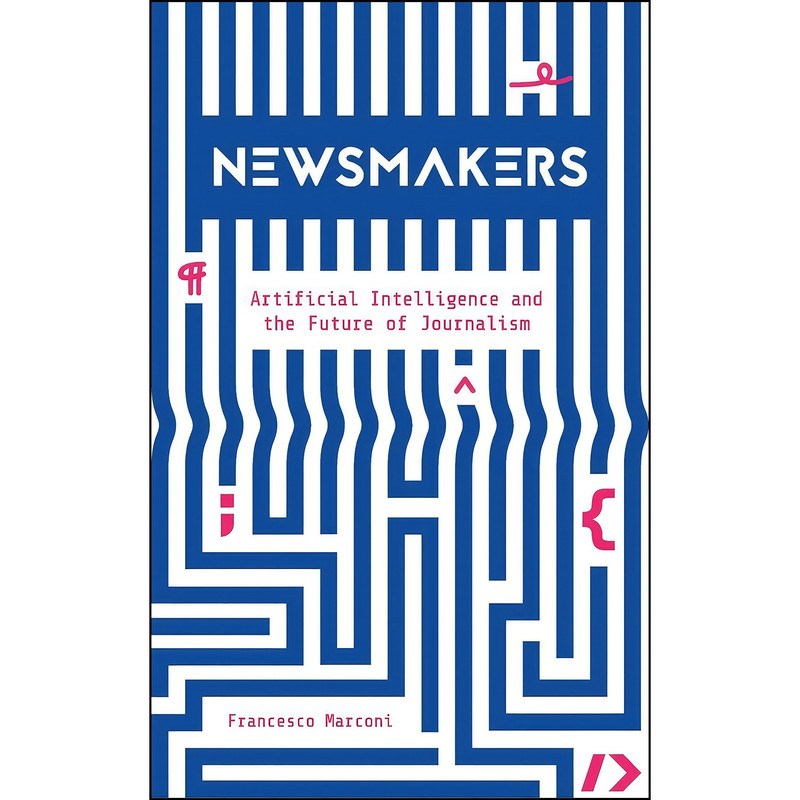 کتاب Newsmakers اثر Francesco Marconi انتشارات Columbia University Press کتاب Newsmakers اثر Francesco Marconi انتشارات Columbia University Press