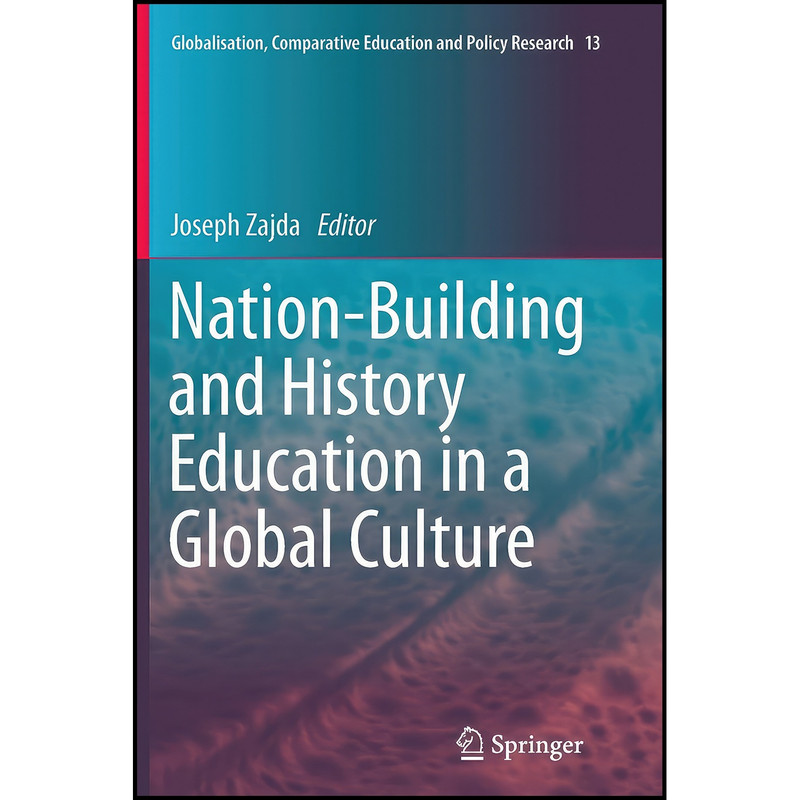 کتاب Nation-Building and History Education in a Global Culture اثر Joseph I. Zajda انتشارات Springer کتاب Nation-Building and History Education in a Global Culture اثر Joseph I. Zajda انتشارات Springer
