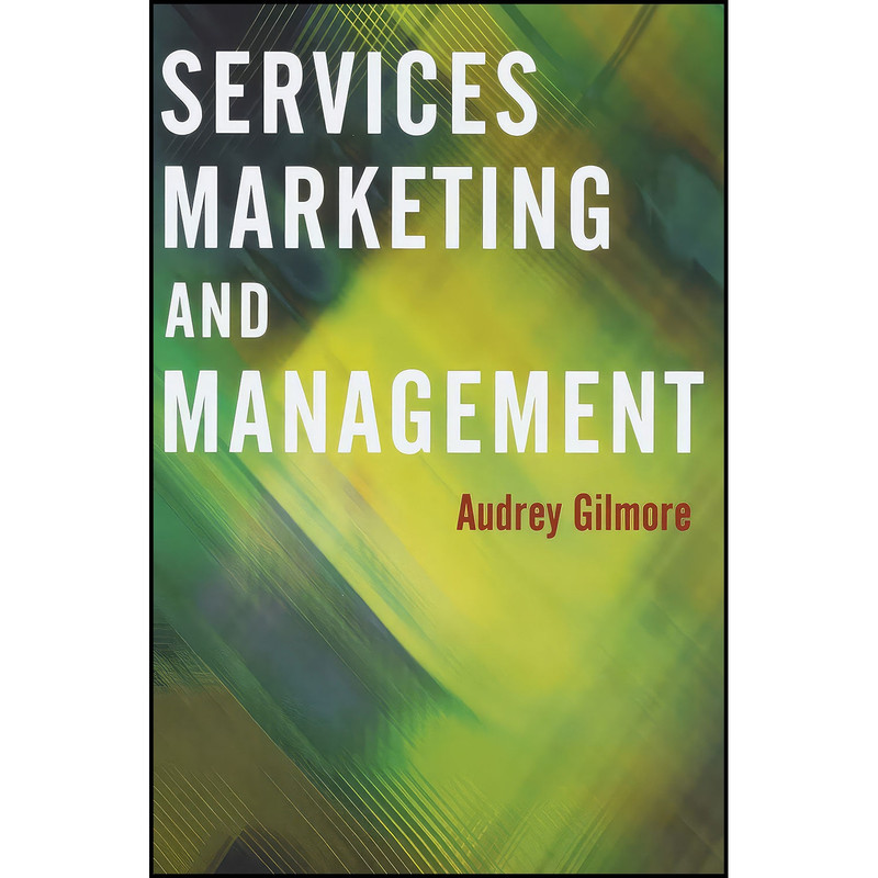 کتاب Services Marketing and Management اثر Audrey Gilmore انتشارات SAGE Publications Ltd کتاب Services Marketing and Management اثر Audrey Gilmore انتشارات SAGE Publications Ltd