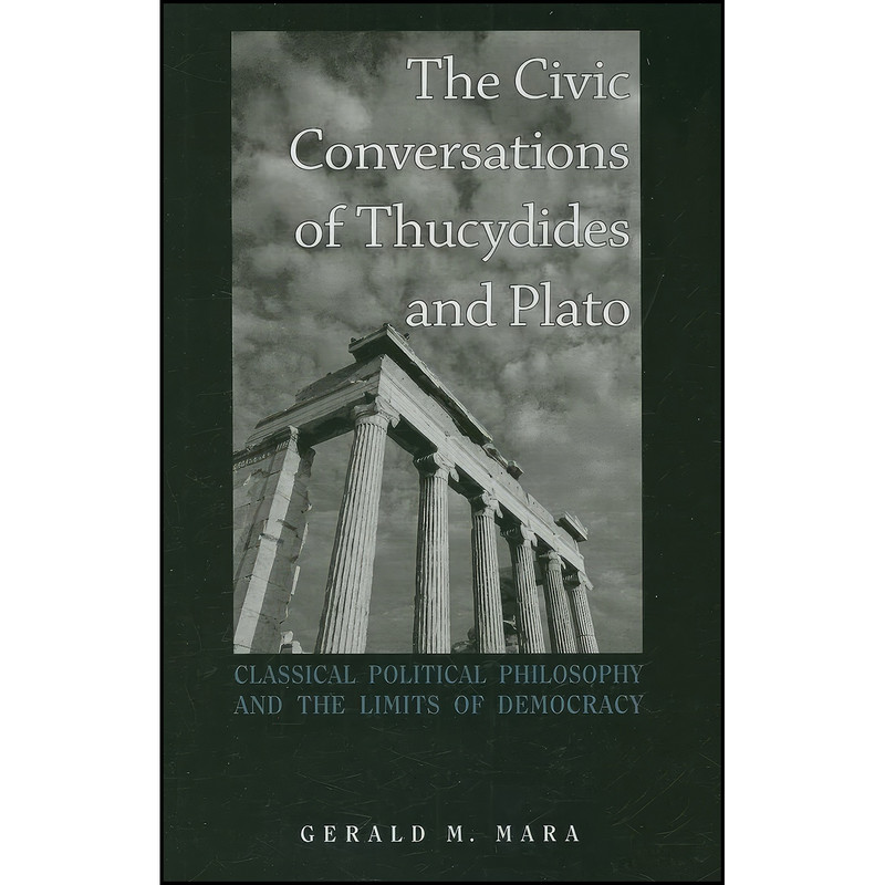 کتاب The Civic Conversations of Thucydides and Plato اثر Gerald M. Mara انتشارات State University of New York Press کتاب The Civic Conversations of Thucydides and Plato اثر Gerald M. Mara انتشارات State University of New York Press