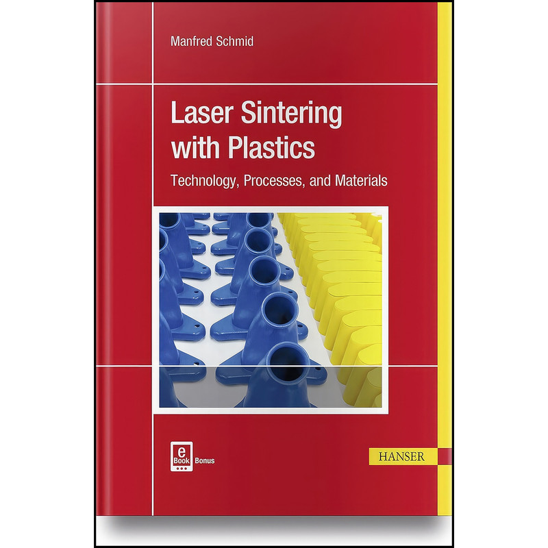 کتاب Laser Sintering with Plastics اثر Manfred Schmid انتشارات Hanser Publications کتاب Laser Sintering with Plastics اثر Manfred Schmid انتشارات Hanser Publications