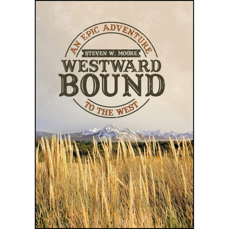 کتاب Westward Bound اثر Steven W. Moore انتشارات iUniverse کتاب Westward Bound اثر Steven W. Moore انتشارات iUniverse