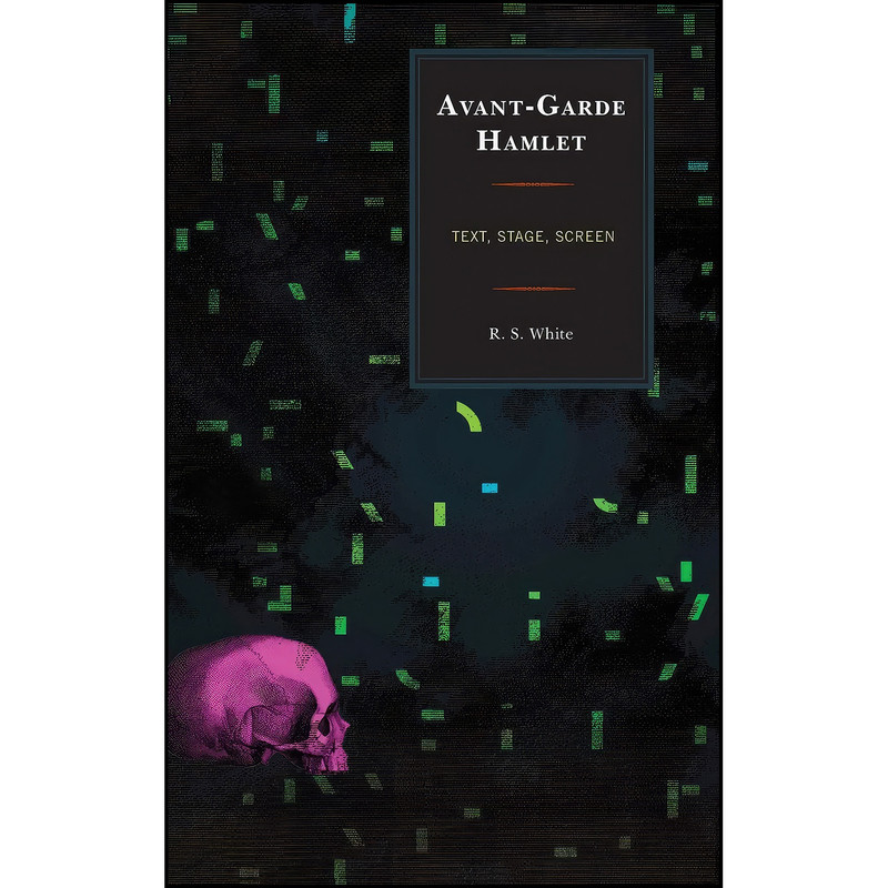 کتاب Avant-Garde Hamlet اثر R. S. White انتشارات Fairleigh Dickinson University Press کتاب Avant-Garde Hamlet اثر R. S. White انتشارات Fairleigh Dickinson University Press