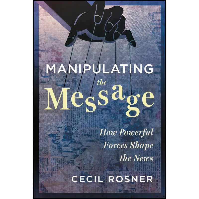 کتاب Manipulating the Message اثر Cecil Rosner انتشارات Dundurn Press کتاب Manipulating the Message اثر Cecil Rosner انتشارات Dundurn Press