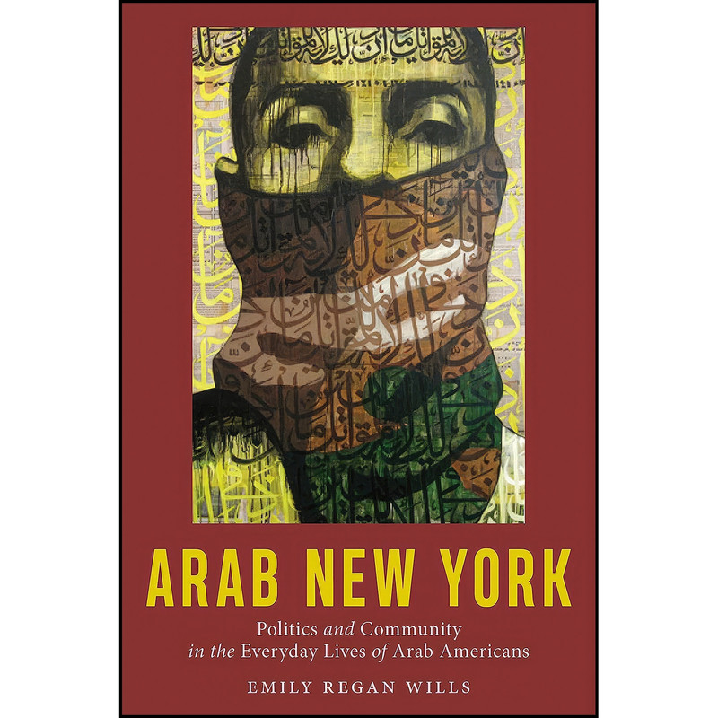 کتاب Arab New York اثر Emily Regan Wills انتشارات NYU Press کتاب Arab New York اثر Emily Regan Wills انتشارات NYU Press